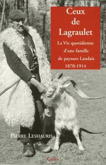 Couverture du livre « Ceux de Lagraulet ; la vie quotidienne d'une famille de paysans landais 1870-1914 » de Pierre Leshauris aux éditions Cairn