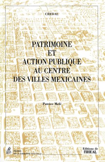 Couverture du livre « Patrimoine et action publique au centre des villes mexicaines » de Patrice Mele aux éditions Éditions De L'iheal