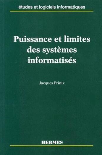 Couverture du livre « Puissance et limites des systèmes informatisés » de Jacques Printz aux éditions Hermes Science Publications