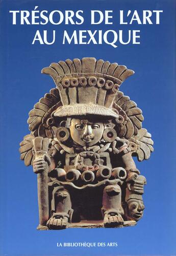 Couverture du livre « Tresors De L'Art Au Mexique » de Moctezuma Eduardo Ma aux éditions Bibliotheque Des Arts