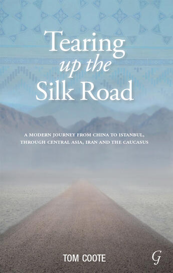 Couverture du livre « Tearing up the Silk Road » de Coote Tom aux éditions Garnet Publishing Uk Ltd