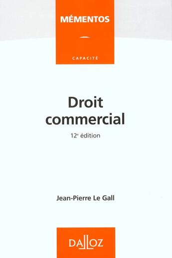 Couverture du livre « Droit Commercial 12eme Edition » de Jean-Pierre Le Gall aux éditions Dalloz