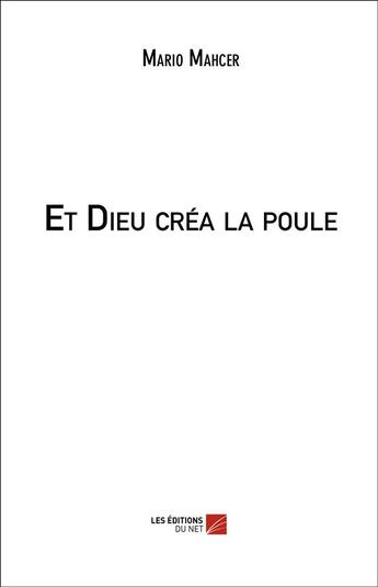 Couverture du livre « Et Dieu créa la poule » de Mario Mahcer aux éditions Editions Du Net