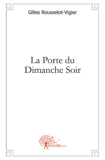 Couverture du livre « La porte du dimanche soir » de Gilles Rousselot-Vig aux éditions Edilivre