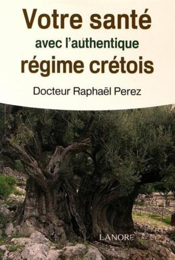 Couverture du livre « Votre santé avec l'authentique régime crétois » de Raphael Perez aux éditions Lanore
