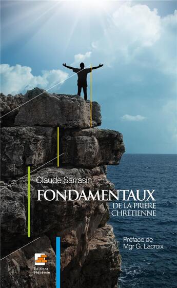Couverture du livre « Fondamentaux de la prière chrétienne » de Claude Sarrasin aux éditions Nehemie