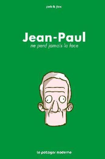 Couverture du livre « Jean-Paul ne perd jamais la face » de Peb et Fox aux éditions Potager Moderne