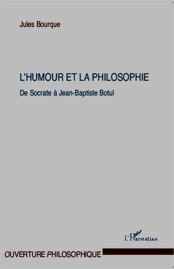 Couverture du livre « L'humour et la philosophie ; de Socrate à Jean Baptiste Botul » de Jules Bourque aux éditions L'harmattan