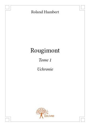 Couverture du livre « Rougimont t.1 » de Roland Humbert aux éditions Edilivre