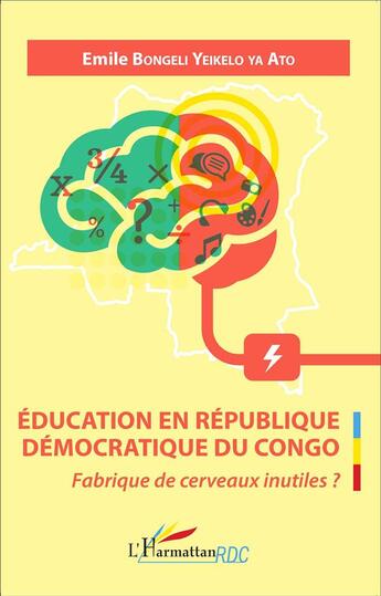 Couverture du livre « Éducation en République Démocratique du Congo ; fabrique de cerveaux inutiles ? » de Emile Bongeli Yeikelo Ya Ato aux éditions L'harmattan