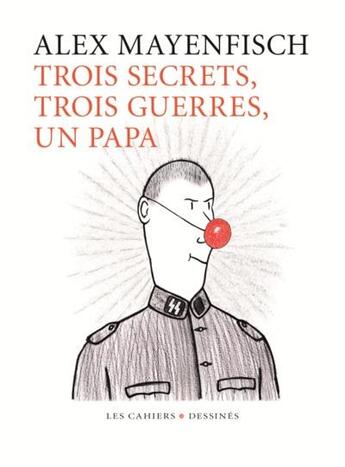 Couverture du livre « Trois guerres, trois secrets, un papa » de Alex Mayenfisch aux éditions Cahiers Dessines