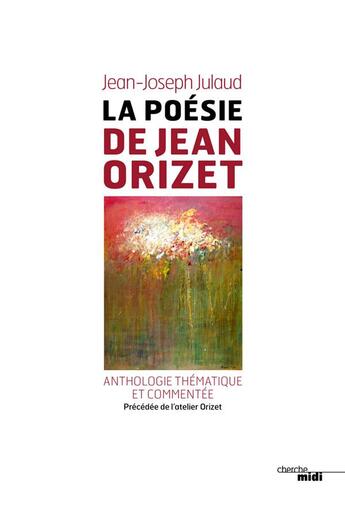 Couverture du livre « La poésie de Jean Orizet » de Jean-Joseph Julaud aux éditions Cherche Midi