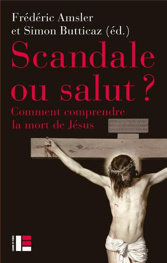 Couverture du livre « Scandale ou salut ? comment comprendre la mort de Jésus » de Frederic Amsler et Simon Butticaz et Collectif aux éditions Labor Et Fides