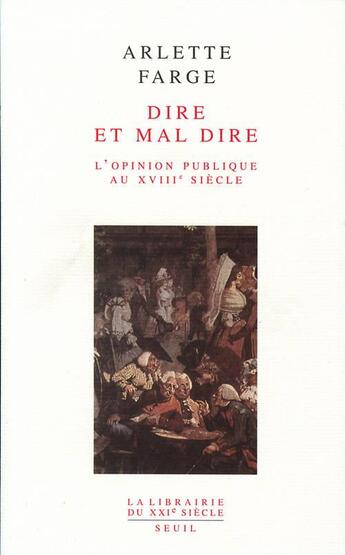 Couverture du livre « Dire et mal dire ; l'opinion publique au XVIIIe siècle » de Arlette Farge aux éditions Seuil