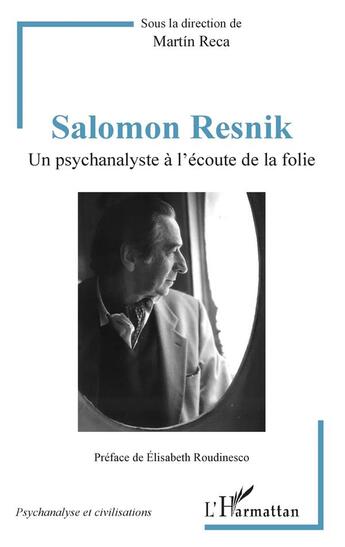 Couverture du livre « Salomon Resnik ; un psychanalyste à l'écoute de la folie » de Martin Reca aux éditions L'harmattan