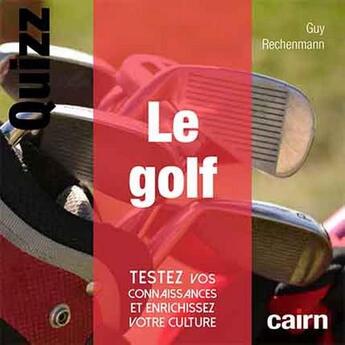 Couverture du livre « Quizz le golf ; testez vos connaissances et enrichissez votre culture » de Guy Rechenmann aux éditions Cairn