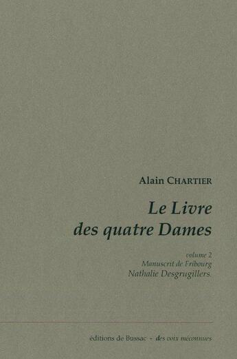 Couverture du livre « Le livre des quatre dames t.2 ; manuscrit de Fribourg » de Alain Chartier aux éditions De Bussac