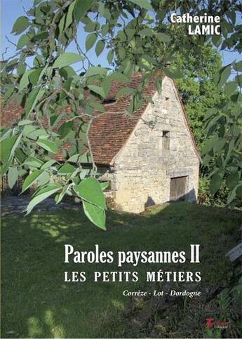Couverture du livre « Paroles paysannes II : les petits métiers : Corrèze, Lot, Dordogne » de Catherine Lamic aux éditions Tertium