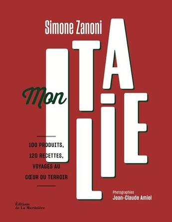 Couverture du livre « Mon Italie ; 100 produits, 100 recettes » de Jean-Claude Amiel et Simone Zanoni aux éditions La Martiniere