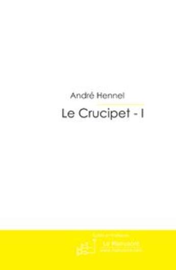 Couverture du livre « Le crucipet t.1 ; les mots croisés et le contrepet » de Andre Hennel aux éditions Le Manuscrit