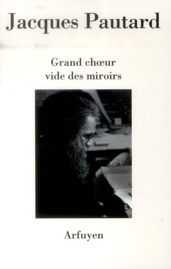Couverture du livre « Grand choeur vide des miroirs » de Jacques Pautard aux éditions Arfuyen