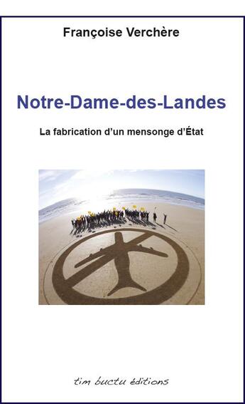 Couverture du livre « Notre-Dame-des-Landes ; la fabrication d'un mensonge d'état » de Francoise Verchere aux éditions Tim Buctu