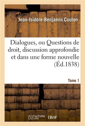 Couverture du livre « Dialogues, ou questions de droit, discussion approfondie et dans une forme nouvelle tome 1 » de Coulon aux éditions Hachette Bnf