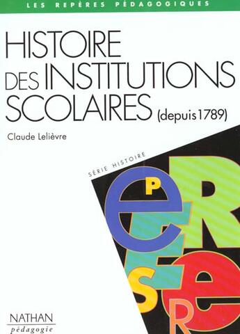 Couverture du livre « Histoires des institutions scolaires 1789-1989 » de Claude Lelievre aux éditions Nathan
