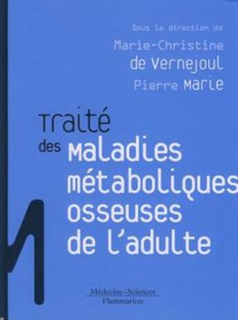 Couverture du livre « Traité des maladies métaboliques osseuses de l'adulte » de Marie-Christine De Vernejoul aux éditions Lavoisier Medecine Sciences