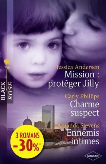 Couverture du livre « Mission : protéger Jilly ; charme suspect ; ennemis intimes » de Amanda Stevens et Carly Phillips et Jessica Andersen aux éditions Harlequin