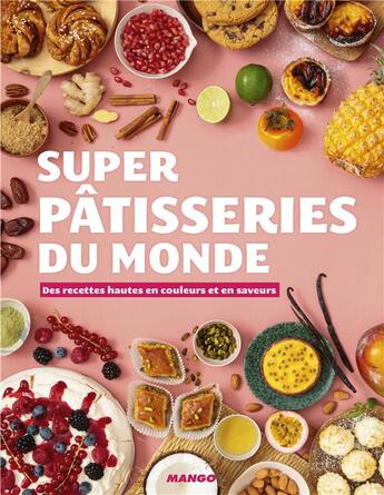 Couverture du livre « Super patisseries du monde ; des recettes hautes en couleurs et en saveurs » de  aux éditions Mango