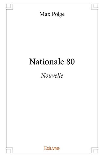 Couverture du livre « Nationale 80 » de Max Polge aux éditions Edilivre