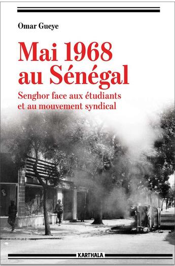 Couverture du livre « Mai 1968 au Sénégal ; Senghor face aux étudiants et au mouvement syndical » de Omar Gueye aux éditions Karthala