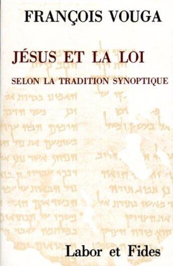 Couverture du livre « Jésus et la loi : Selon la tradition synoptique » de Francois Vouga aux éditions Labor Et Fides