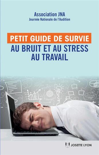 Couverture du livre « Petit guide de survie au stress et au bruit au travail » de Jna aux éditions Josette Lyon