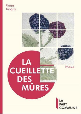 Couverture du livre « La cueillette des mûres » de Pierre Tanguy aux éditions La Part Commune