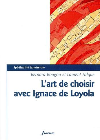 Couverture du livre « L'art de choisir selon Ignace de Loyola » de Bernard Bougon aux éditions Fidelite