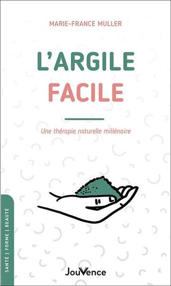 Couverture du livre « L'argile facile : une thérapie naturelle millénaire » de Marie-France Muller aux éditions Jouvence