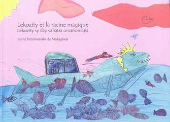 Couverture du livre « Lekozity et la racine magique ; Lekozity sy ilay vahatra omanomana » de  aux éditions Dodo Vole