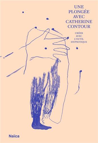 Couverture du livre « Une plongée avec Catherine Contour ; créer avec l'outil hypnotique » de Catherine Contour aux éditions Naica