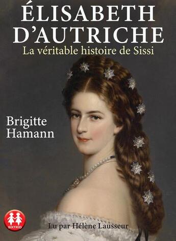 Couverture du livre « Elisabeth d'autriche - la veritable histoire de sissi » de Hamann Brigite aux éditions Sixtrid
