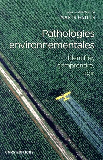 Couverture du livre « Pathologies environnementales ; identifier, comprendre, agir » de Marie Gaille aux éditions Cnrs