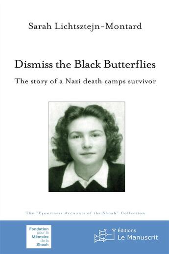 Couverture du livre « Dismiss the black butterflies ; the story of a nazi death camps survivor » de Sarah Lichtsztejn-Montard aux éditions Le Manuscrit