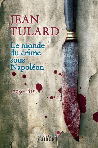 Couverture du livre « Le monde du crime sous Napoléon ; 1799-1815 » de Jean Tulard aux éditions Vuibert