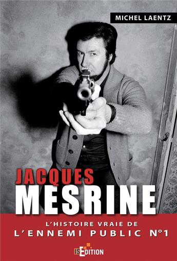 Couverture du livre « Jacques Mesrine ; l'histoire vraie de l'ennemi public numéro 1 » de Michel Laentz aux éditions Is Edition