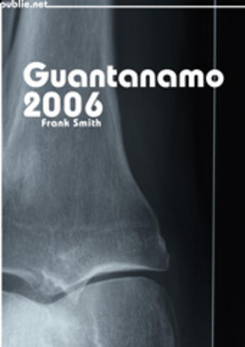 Couverture du livre « Guantanamo 2006 » de Frank Smith aux éditions Publie.net
