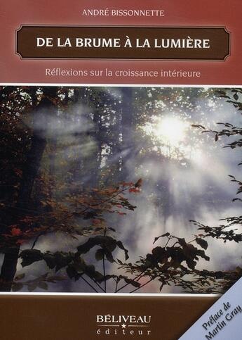 Couverture du livre « De la brume à la lumière ; réflexions sur la croissance intérieure » de Andre Bissonnette aux éditions Beliveau