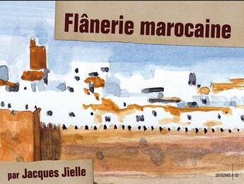 Couverture du livre « Flânerie marocaine » de Jacques Jielle aux éditions Sarrazines & Co