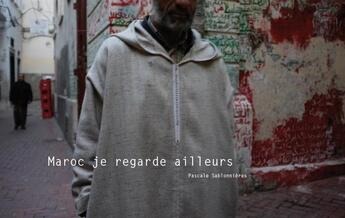Couverture du livre « Maroc je regarde ailleurs » de Pascale Sablonnieres aux éditions Sarrazines & Co