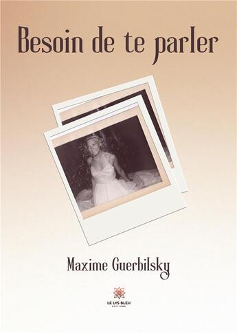 Couverture du livre « Besoin de te parler » de Maxime Guerbilsky aux éditions Le Lys Bleu
